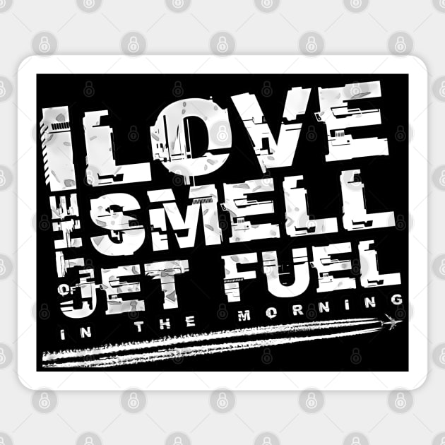 I love the smell of jet fuel in the morning Sticker by aeroloversclothing